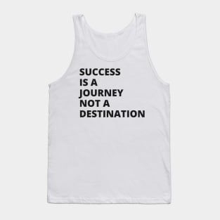 Success is a journey, not a destination Tank Top